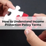 How to Understand Income Protection Policy Terms