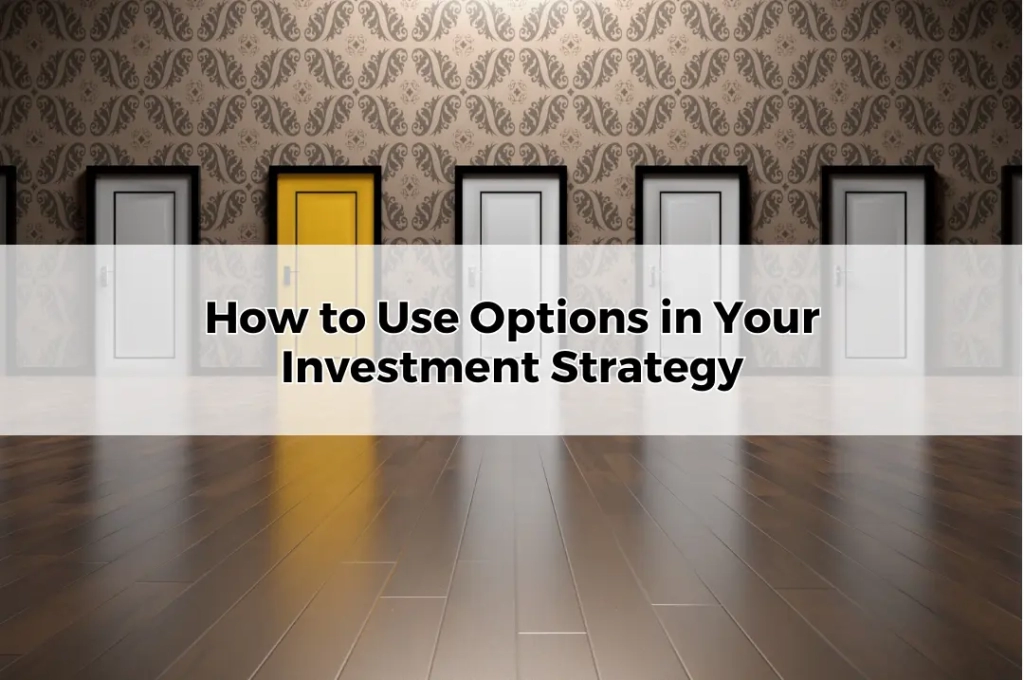 How to Use Options in Your Investment Strategy