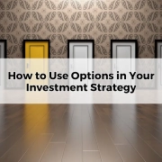 How to Use Options in Your Investment Strategy