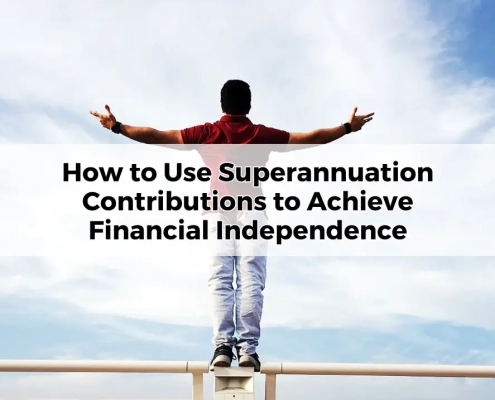 How to Use Superannuation Contributions to Achieve Financial Independence