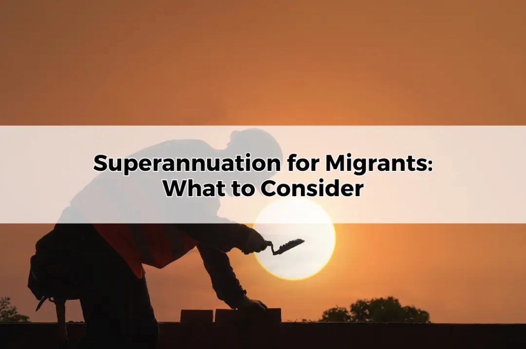 Superannuation for Migrants_ What to Consider