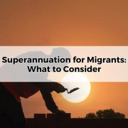 Superannuation for Migrants_ What to Consider