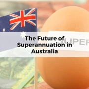 The Future of Superannuation in Australia