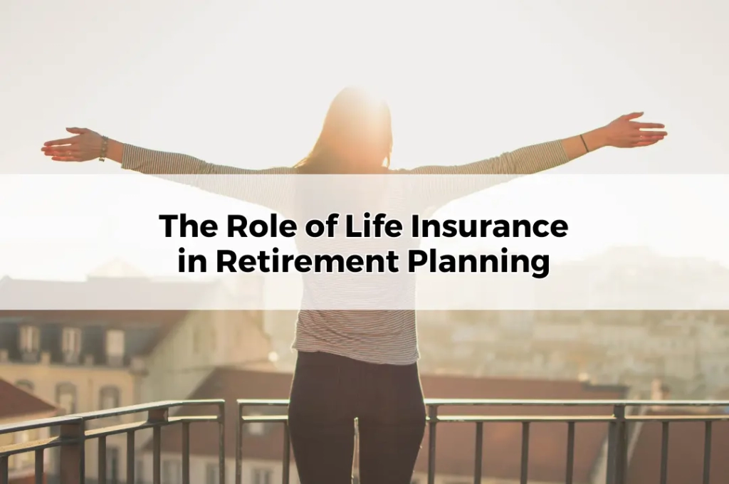 The Role of Life Insurance in Retirement Planning