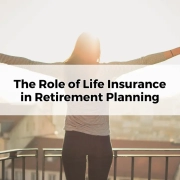 The Role of Life Insurance in Retirement Planning