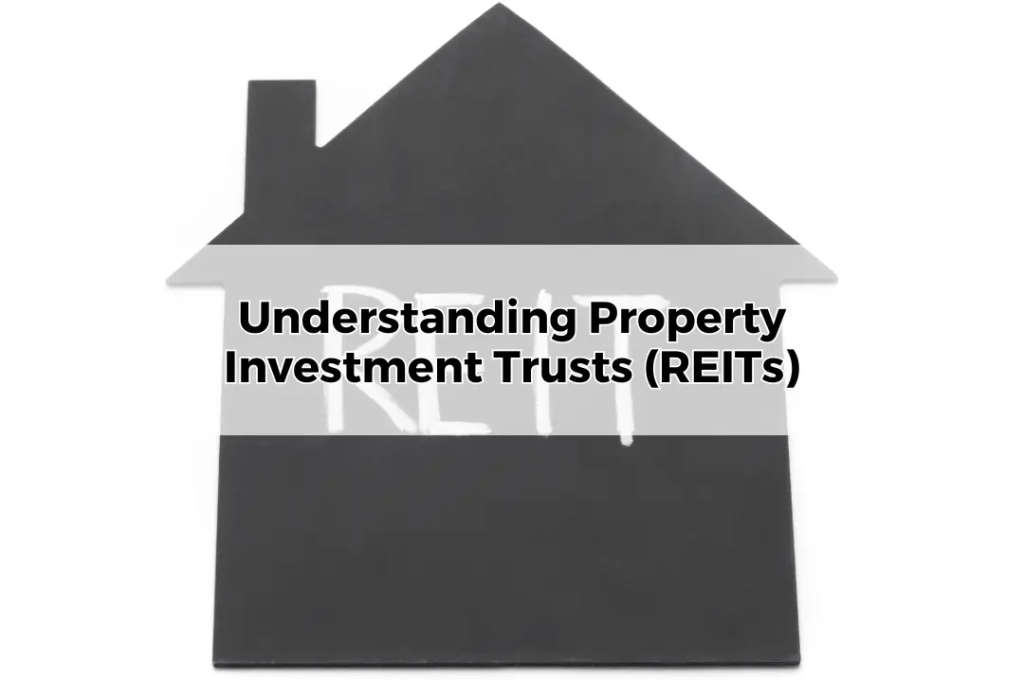 Understanding Property Investment Trusts (REITs)