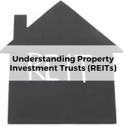 Understanding Property Investment Trusts (REITs)