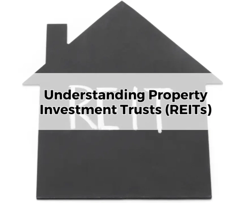 Understanding Property Investment Trusts (REITs)