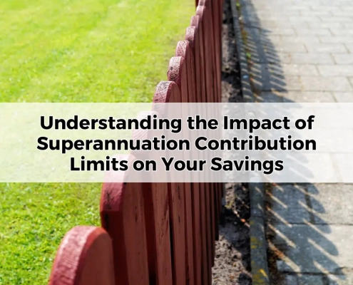 Understanding the Impact of Superannuation Contribution Limits on Your Savings