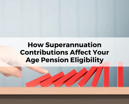 How Superannuation Contributions Affect Your Age Pension Eligibility