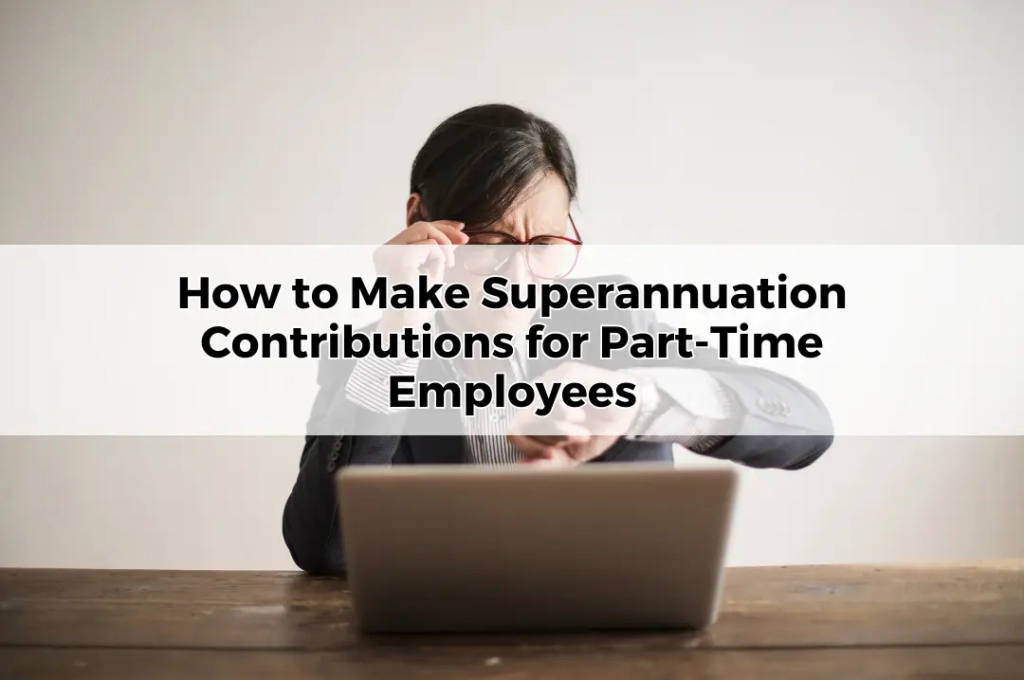 How to Make Superannuation Contributions for Part-Time Employees