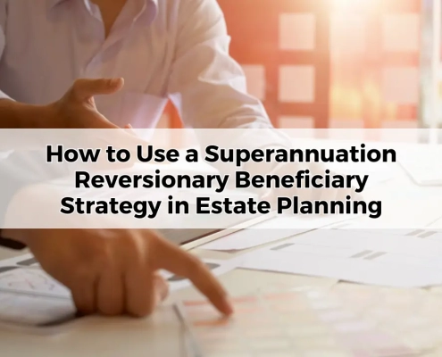 How to Use a Superannuation Reversionary Beneficiary Strategy in Estate Planning