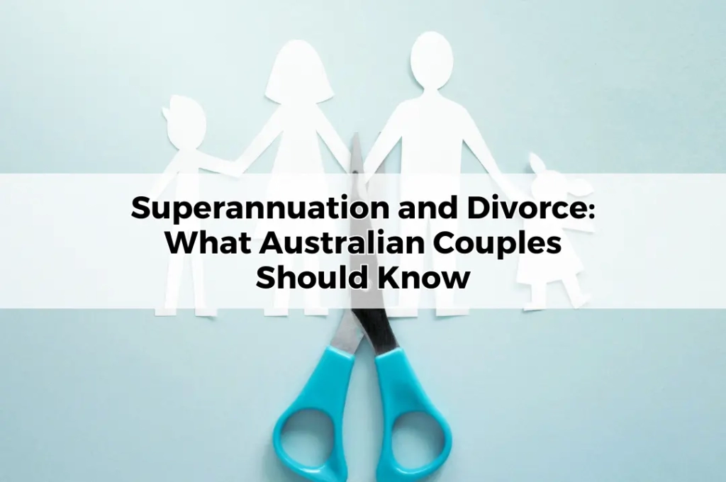 Superannuation and Divorce_ What Australian Couples Should Know