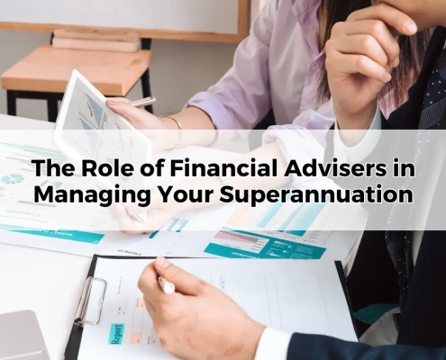 The Role of Financial Advisers in Managing Your Superannuation