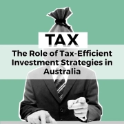 The Role of Tax-Efficient Investment Strategies in Australia