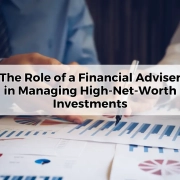 The Role of a Financial Adviser in Managing High-Net-Worth Investments