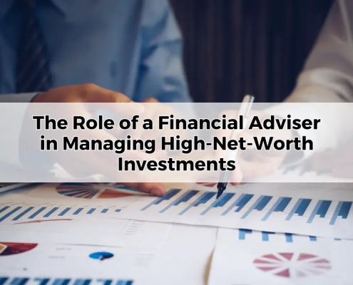 The Role of a Financial Adviser in Managing High-Net-Worth Investments