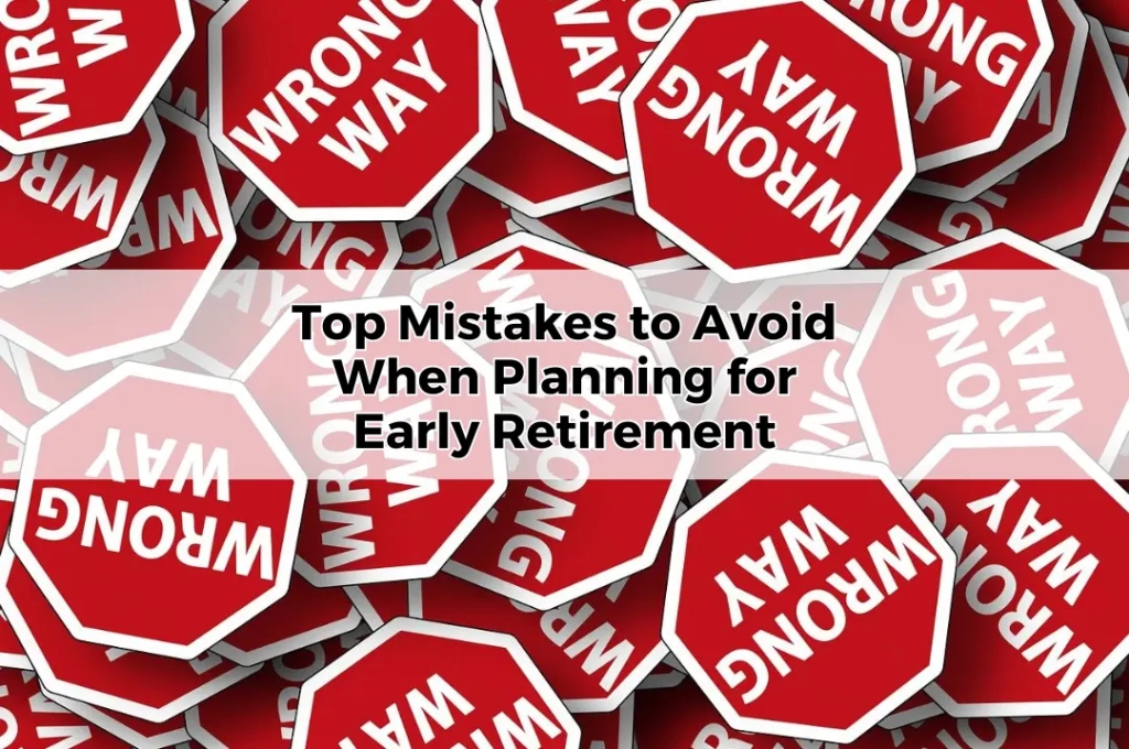 Top Mistakes to Avoid When Planning for Early Retirement