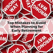 Top Mistakes to Avoid When Planning for Early Retirement