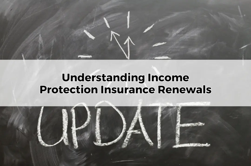 Understanding Income Protection Insurance Renewals