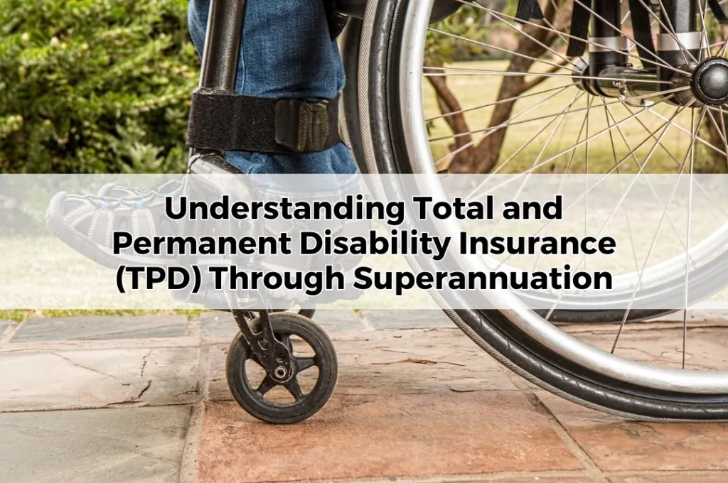 Understanding Total and Permanent Disability Insurance (TPD) Through Superannuation