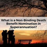 What is a Non-Binding Death Benefit Nomination in Superannuation