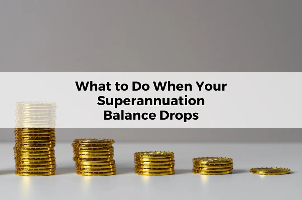 What to Do When Your Superannuation Balance Drops