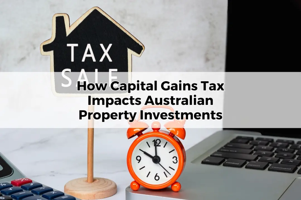 How Capital Gains Tax Impacts Australian Property Investments