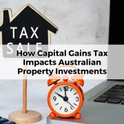 How Capital Gains Tax Impacts Australian Property Investments