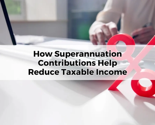 How Superannuation Contributions Help Reduce Taxable Income