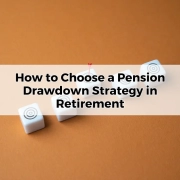 How to Choose a Pension Drawdown Strategy in Retirement