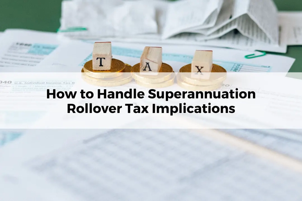 How to Handle Superannuation Rollover Tax Implications