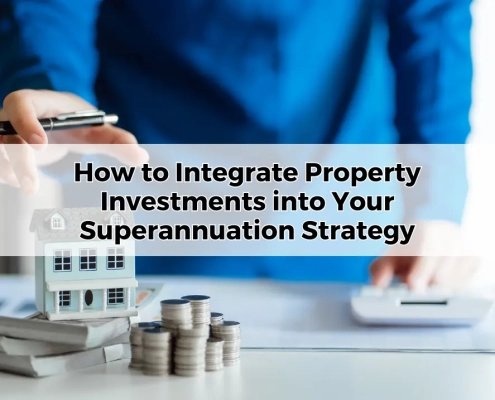 How to Integrate Property Investments into Your Superannuation Strategy