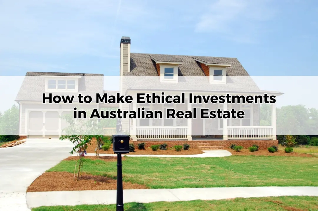 How to Make Ethical Investments in Australian Real Estate