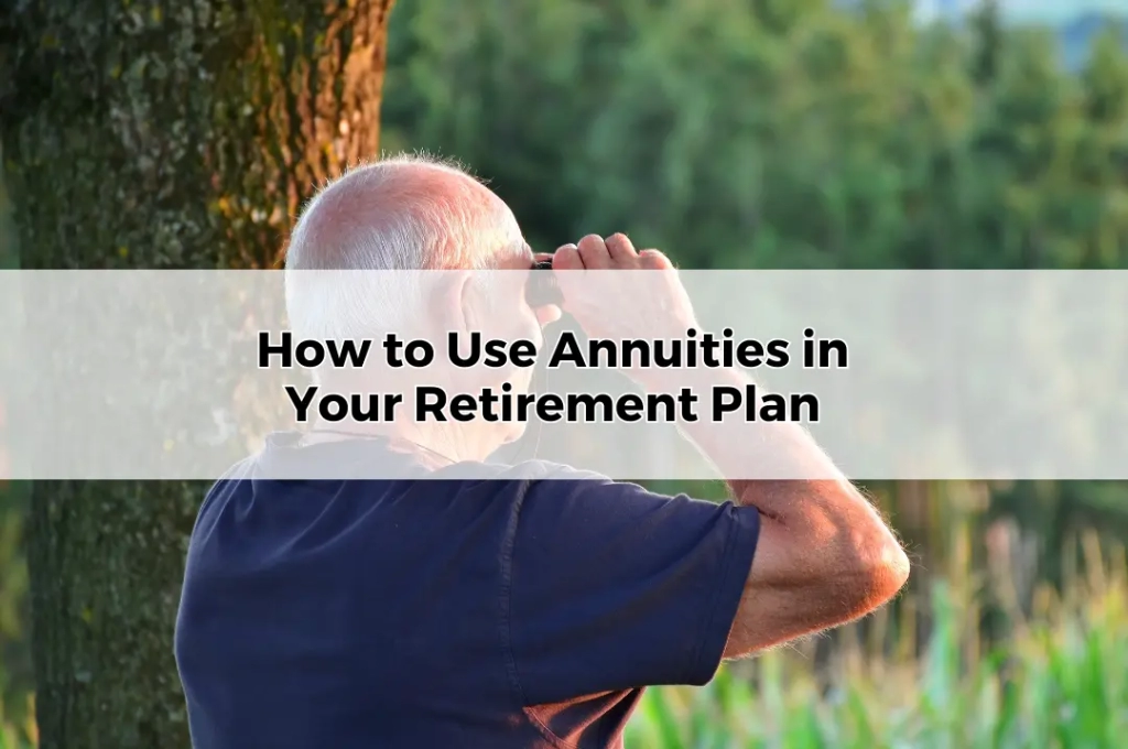 How to Use Annuities in Your Retirement Plan