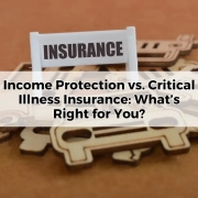 Income Protection vs. Critical Illness Insurance: What’s Right for You