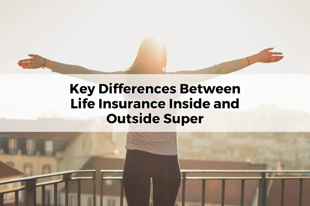 Key Differences Between Life Insurance Inside and Outside Super