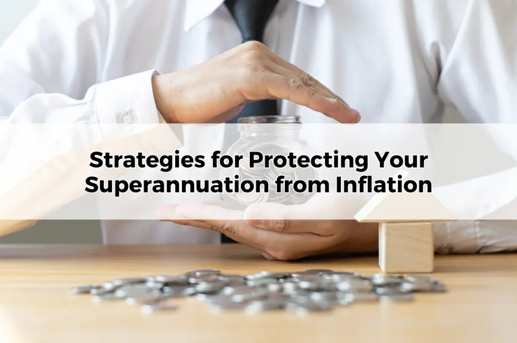 Strategies for Protecting Your Superannuation from Inflation