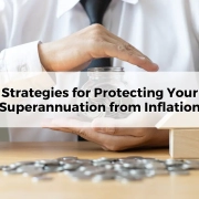 Strategies for Protecting Your Superannuation from Inflation