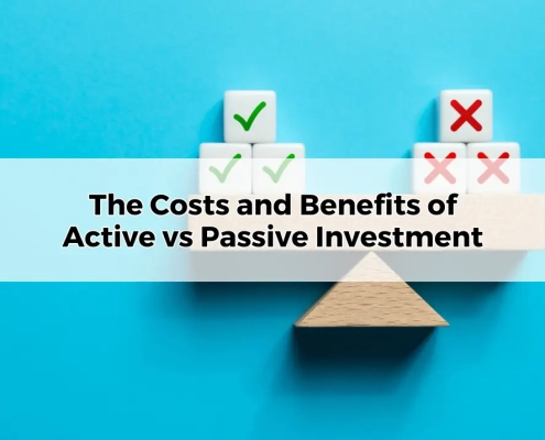 The Costs and Benefits of Active vs Passive Investment