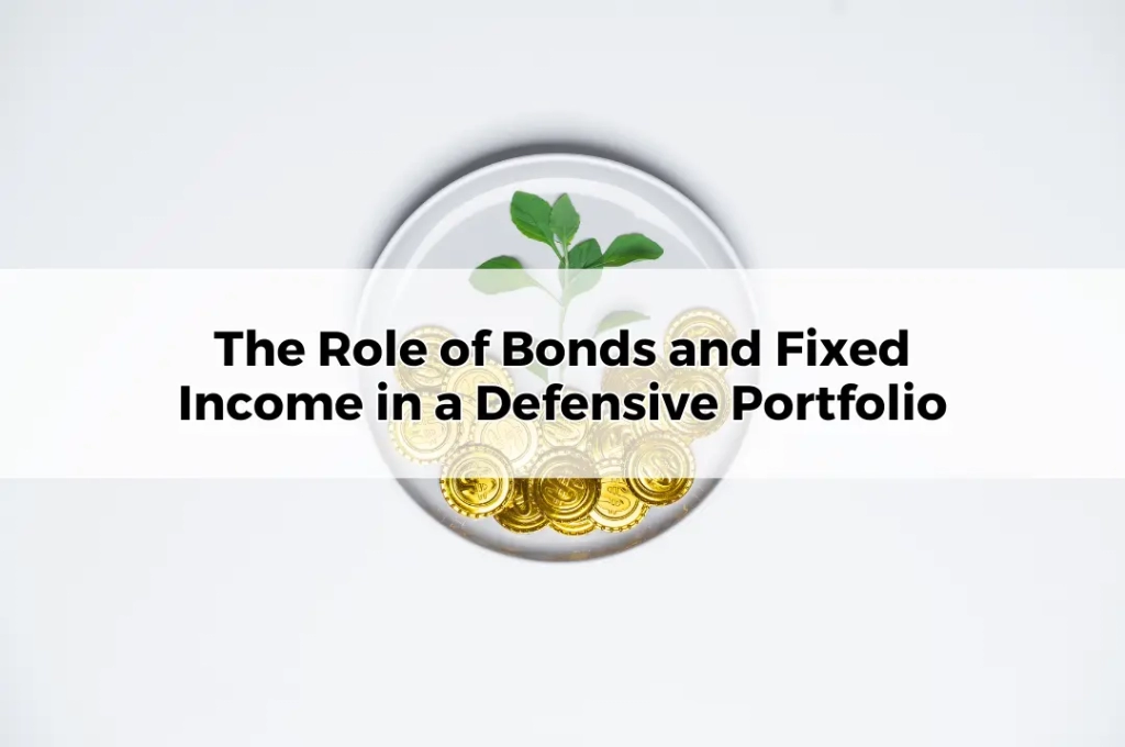 The Role of Bonds and Fixed Income in a Defensive Portfolio