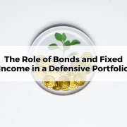 The Role of Bonds and Fixed Income in a Defensive Portfolio