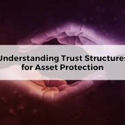 Understanding Trust Structures for Asset Protection