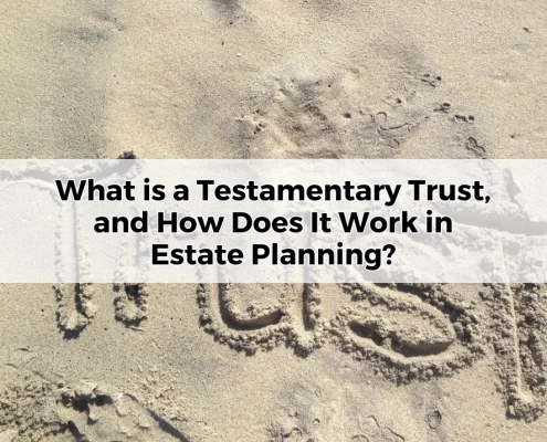 What is a Testamentary Trust, and How Does It Work in Estate Planning