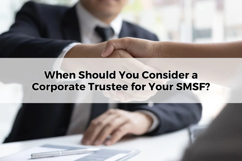 When Should You Consider a Corporate Trustee for Your SMSF