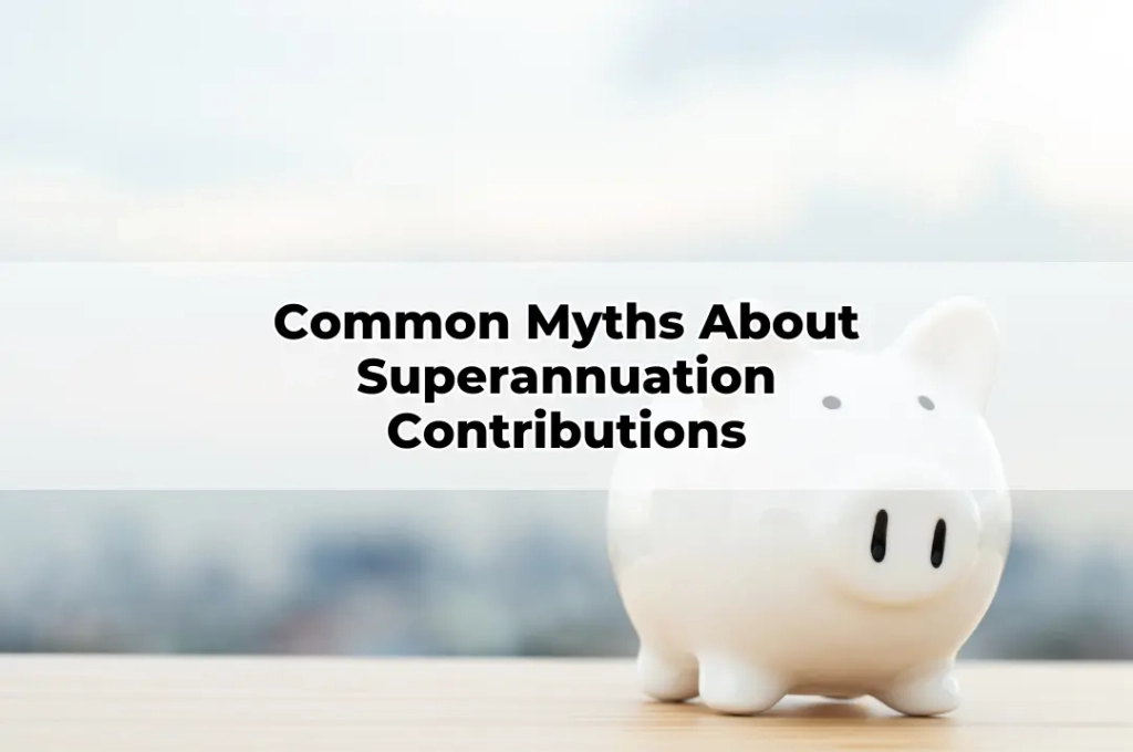 Common Myths About Superannuation Contributions