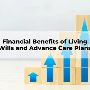 Financial Benefits of Living Wills and Advance Care Plans