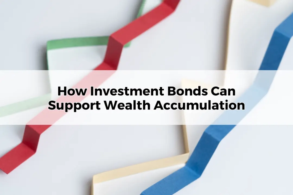 How Investment Bonds Can Support Wealth Accumulation