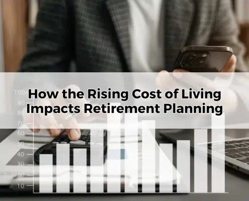 How the Rising Cost of Living Impacts Retirement Planning