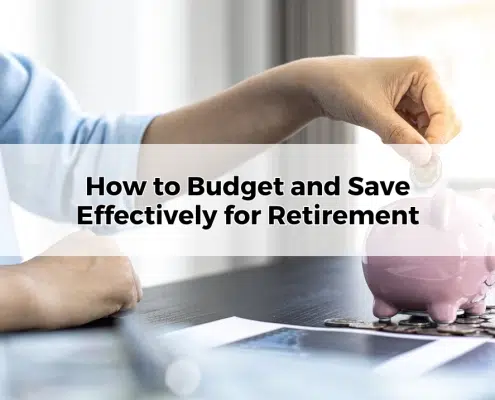 How to Budget and Save Effectively for Retirement